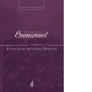 Evangelho-por-Emmanuel,-O-–-Comentários-ao-Evangelho-Segundo-Marcos